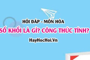 Số khối là gì? Số khối ký hiệu là gì? Công thức tính số khối? Hỏi đáp môn Hóa